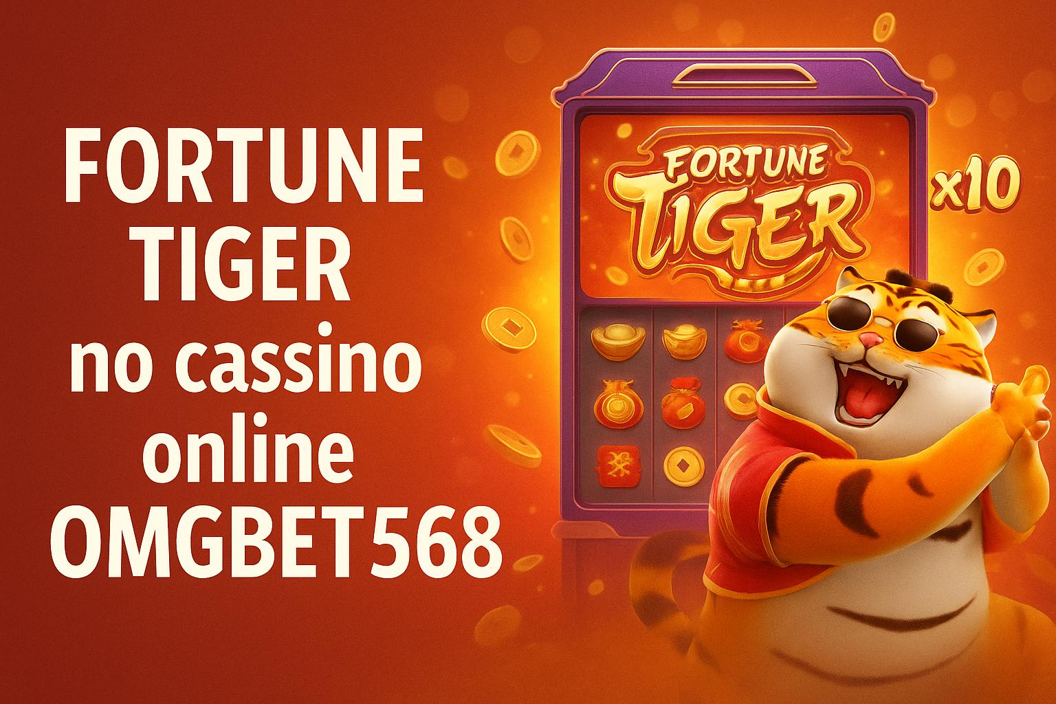 Fortune Tiger é um jogo imperdível no OMGBET568 Casino